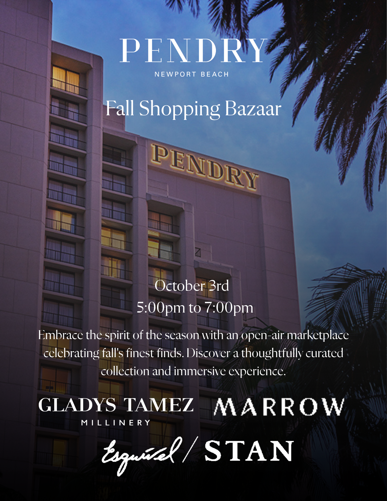 Pendry Newport Beach Fall Shopping Bazaar, October 3rd, 5:00pm to 7:00pm. An open-air marketplace celebrating fall's finest finds, featuring Gladys Tamez Millinery, Marrow, Esquivel and STAN.